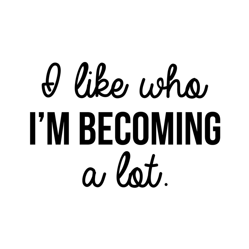 Vinyl Wall Art Decal - I Like Who I'm Becoming A Lot - Modern Inspirational Self Esteem Quote For Home Bedroom Closet Living Room Apartment Office Decor Sticker 1