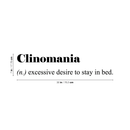 Vinyl Wall Art Decal - Clinomania Definition - 7" x 30" - Modern Funny Humorous Adult humor Quote For Home Bedroom Closet Bed Apartment Dorm Room Decor Sticker 2