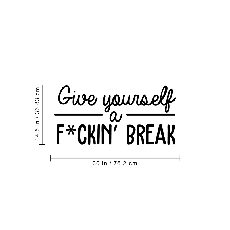 Vinyl Wall Art Decal - Give Yourself A Fcking Break - 14.5" x 30" - Modern Funny Motivational Quote For Home Bedroom Closet Living Room Office Workplace Decor Sticker 4