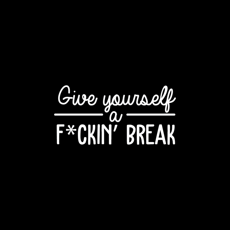 Vinyl Wall Art Decal - Give Yourself A Fcking Break - 14.5" x 30" - Modern Funny Motivational Quote For Home Bedroom Closet Living Room Office Workplace Decor Sticker 5