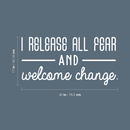 Vinyl Wall Art Decal - I Release All Fear And Welcome Change - 17" x 30" - Modern Inspirational Quote For Home Bedroom Closet Living Room Entryway Office Decoration Sticker 3