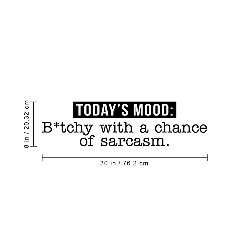 Vinyl Wall Art Decal - Today's Mood: B*tchy With A Chance Of Sarcasm - 8" x 30" - Modern Funny Motivational Quote For Home Bedroom Closet Dorm Room Office Decor Sticker 5