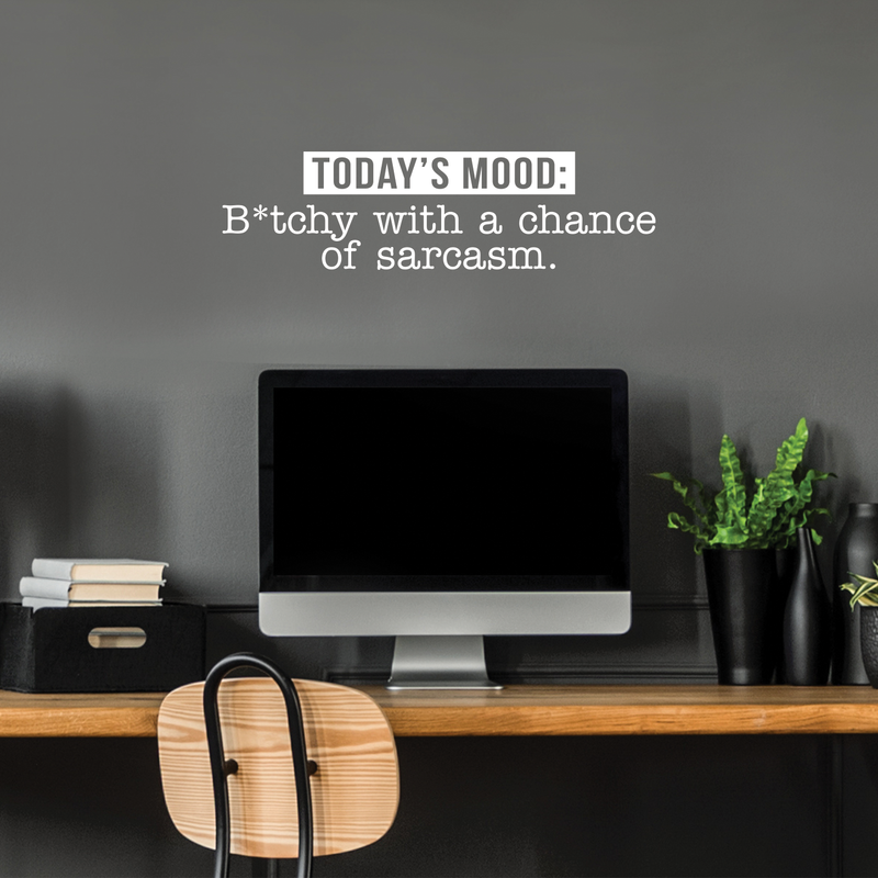 Vinyl Wall Art Decal - Today's Mood: B*tchy With A Chance Of Sarcasm - 8" x 30" - Modern Funny Motivational Quote For Home Bedroom Closet Dorm Room Office Decor Sticker 1