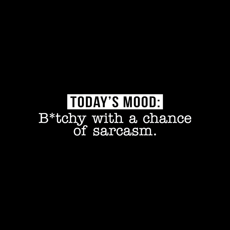 Vinyl Wall Art Decal - Today's Mood: B*tchy With A Chance Of Sarcasm - 8" x 30" - Modern Funny Motivational Quote For Home Bedroom Closet Dorm Room Office Decor Sticker 2