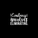Vinyl Wall Art Decal - Evolving Involves Eliminating - 14.5" x 22" - Modern Inspirational Quote For Home Bedroom Living Room Apartment Office Decoration Sticker 2