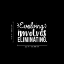 Vinyl Wall Art Decal - Evolving Involves Eliminating - 14.5" x 22" - Modern Inspirational Quote For Home Bedroom Living Room Apartment Office Decoration Sticker 3