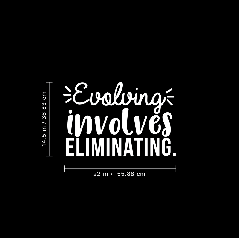 Vinyl Wall Art Decal - Evolving Involves Eliminating - 14.5" x 22" - Modern Inspirational Quote For Home Bedroom Living Room Apartment Office Decoration Sticker 3