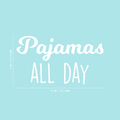 Vinyl Wall Art Decal - Pajamas All Day - 17" x 30" - Modern Funny Humorous Pyjamas Quote For Home Apartment Bedroom Closet Kids Baby's Room Decoration Sticker 1