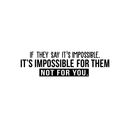 Vinyl Wall Art Decal - If They Say It's Impossible It's Impossible For Them Not For You - 8.5" x 30" - Modern Inspirational Quote For Home Bedroom Living Room Apartment Office Decoration Sticker 2