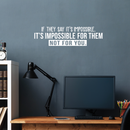 Vinyl Wall Art Decal - If They Say It's Impossible It's Impossible For Them Not For You - 8.5" x 30" - Modern Inspirational Quote For Home Bedroom Living Room Apartment Office Decoration Sticker 1