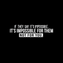 Vinyl Wall Art Decal - If They Say It's Impossible It's Impossible For Them Not For You - 8.5" x 30" - Modern Inspirational Quote For Home Bedroom Living Room Apartment Office Decoration Sticker 2