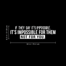 Vinyl Wall Art Decal - If They Say It's Impossible It's Impossible For Them Not For You - 8.5" x 30" - Modern Inspirational Quote For Home Bedroom Living Room Apartment Office Decoration Sticker 3