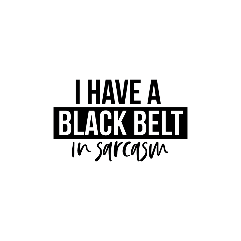 Vinyl Wall Art Decal - I Have A Black Belt In Sarcasm - 15" x 25" - Modern Funny Sarcastic Quote For Home Teens Bedroom Living Room Office Decoration Sticker 5
