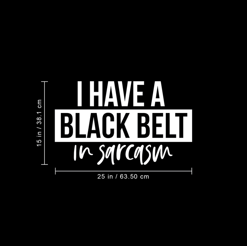 Vinyl Wall Art Decal - I Have A Black Belt In Sarcasm - 15" x 25" - Modern Funny Sarcastic Quote For Home Teens Bedroom Living Room Office Decoration Sticker 3