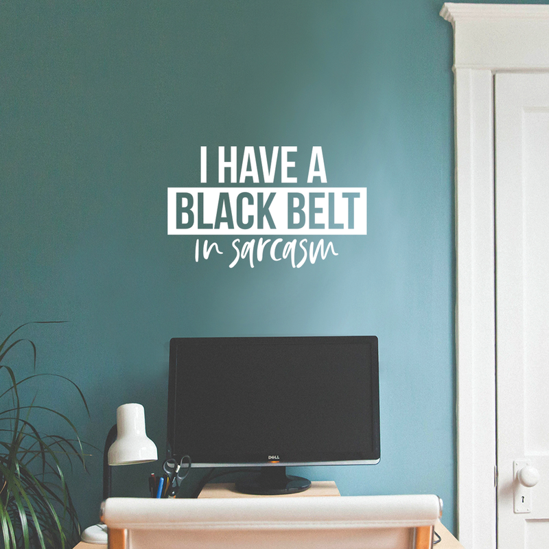 Vinyl Wall Art Decal - I Have A Black Belt In Sarcasm - 15" x 25" - Modern Funny Sarcastic Quote For Home Teens Bedroom Living Room Office Decoration Sticker 5