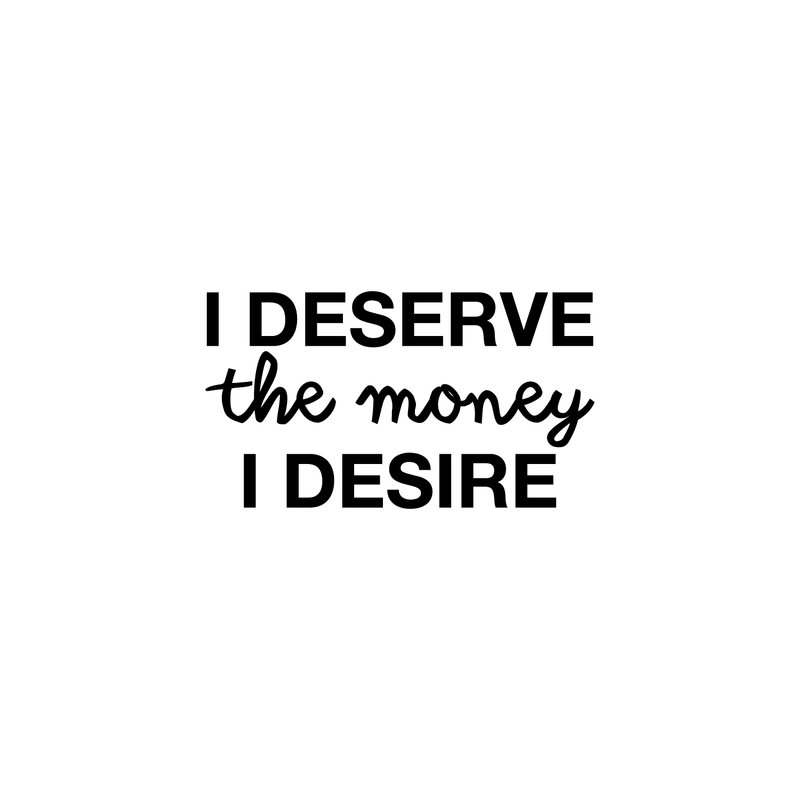 Vinyl Wall Art Decal - I Deserve The Money I Desire - 12. Modern Motivational Quote For Home Bedroom Living Room Apartment Office Workplace Decoration Sticker 1