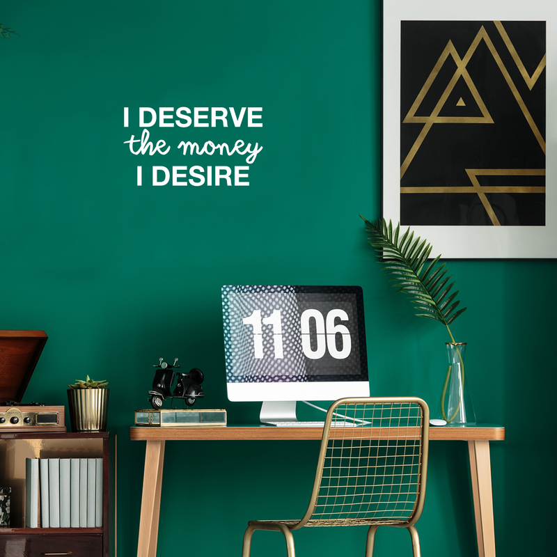 Vinyl Wall Art Decal - I Deserve The Money I Desire - 12.5" x 22" - Modern Motivational Quote For Home Bedroom Living Room Apartment Office  Workplace Decoration Sticker 4