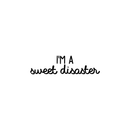 Vinyl Wall Art Decal - I'm A Sweet Disaster - 6" x 22" - Modern Funny Inspirational Quote For Home Teens Bedroom Bathroom Closet Living Room Office Decoration Sticker 1