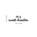 Vinyl Wall Art Decal - I'm A Sweet Disaster - 6" x 22" - Modern Funny Inspirational Quote For Home Teens Bedroom Bathroom Closet Living Room Office Decoration Sticker 2