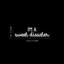 Vinyl Wall Art Decal - I'm A Sweet Disaster - 6" x 22" - Modern Funny Inspirational Quote For Home Teens Bedroom Bathroom Closet Living Room Office Decoration Sticker 1