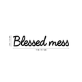 Vinyl Wall Art Decal - Blessed Mess - 3" x 15" - Modern Funny Inspirational Quote For Home Teens Bedroom Bathroom Closet Living Room Office Decoration Sticker 1