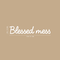 Vinyl Wall Art Decal - Blessed Mess - 3" x 15" - Modern Funny Inspirational Quote For Home Teens Bedroom Bathroom Closet Living Room Office Decoration Sticker 1