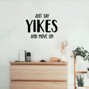 Vinyl Wall Art Decal - Just Say Yikes And Move On - 17" x 22" - Modern Funny Motivational Quote For Home Teens Room Living Room Bedroom Closet Office Decoration Sticker 3