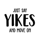 Vinyl Wall Art Decal - Just Say Yikes And Move On - 17" x 22" - Modern Funny Motivational Quote For Home Teens Room Living Room Bedroom Closet Office Decoration Sticker 1
