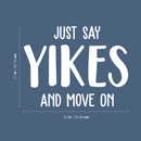 Vinyl Wall Art Decal - Just Say Yikes And Move On - 17" x 22" - Modern Funny Motivational Quote For Home Teens Room Living Room Bedroom Closet Office Decoration Sticker 4