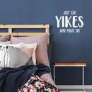Vinyl Wall Art Decal - Just Say Yikes And Move On - 17" x 22" - Modern Funny Motivational Quote For Home Teens Room Living Room Bedroom Closet Office Decoration Sticker 3