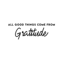 Vinyl Wall Art Decal - All Good Things Come From Gratitude - 10" x 29.5" - Modern Inspirational Gratefulness Quote For Home Bedroom Living Room Office Workplace School Decoration Sticker 1