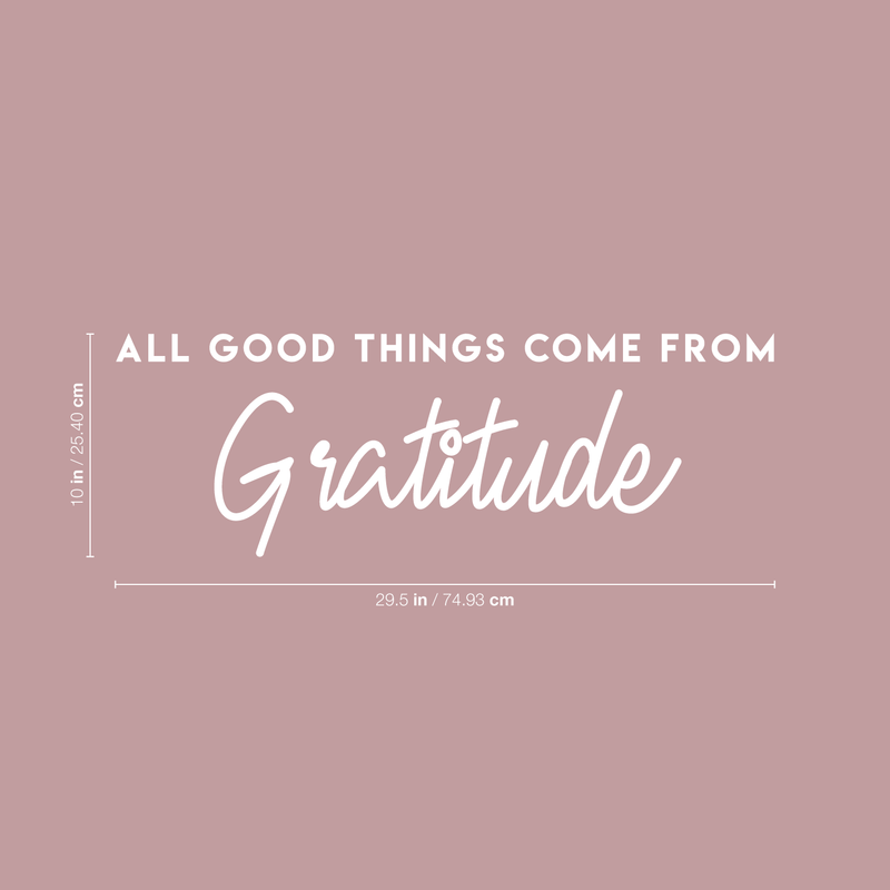 Vinyl Wall Art Decal - All Good Things Come From Gratitude - 10" x 29.5" - Modern Inspirational Gratefulness Quote For Home Bedroom Living Room Office Workplace School Decoration Sticker 4