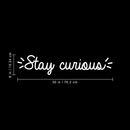 Vinyl Wall Art Decal - Stay Curious - 6" x 30" - Modern Motivational Quote For Home Bedroom Living Room Office Workplace School Classroom Decoration Sticker 1