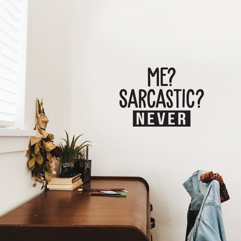 Vinyl Wall Art Decal - Me? Sarcastic? Never - 17" x 24" - Modern Funny Sarcasm Quote For Home Apartment Teens Bedroom Living Room Office Decoration Sticker 3