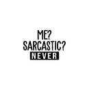 Vinyl Wall Art Decal - Me? Sarcastic? Never - 17" x 24" - Modern Funny Sarcasm Quote For Home Apartment Teens Bedroom Living Room Office Decoration Sticker 1