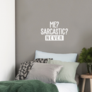 Vinyl Wall Art Decal - Me? Sarcastic? Never - 17" x 24" - Modern Funny Sarcasm Quote For Home Apartment Teens Bedroom Living Room Office Decoration Sticker 3