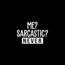 Vinyl Wall Art Decal - Me? Sarcastic? Never - 17" x 24" - Modern Funny Sarcasm Quote For Home Apartment Teens Bedroom Living Room Office Decoration Sticker 5