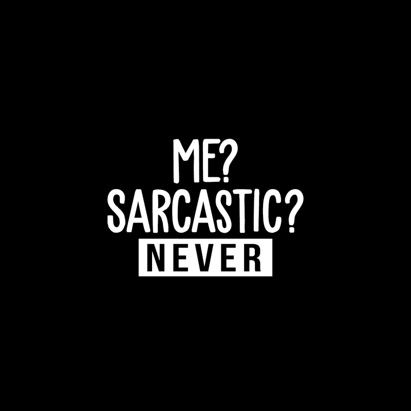 Vinyl Wall Art Decal - Me? Sarcastic? Never - 17" x 24" - Modern Funny Sarcasm Quote For Home Apartment Teens Bedroom Living Room Office Decoration Sticker 4