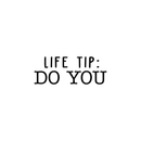 Vinyl Wall Art Decal - Life Tip: Do You - 9.5" x 25" - Modern Motivational Self-Focus Quote For Home Apartment Bedroom Closet Living Room Office Decoration Sticker 4