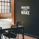 Vinyl Wall Art Decal - Makers Gonna Make - 22" x 23" - Modern Motivational Quote For Home Apartment Bedroom Boardroom Office Workplace Decoration Sticker 3