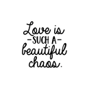 Vinyl Wall Art Decal - Love Is Such A Beautiful Chaos - 17.5" x 17" - Trendy Inspirational Quote For Home Apartment Bedroom Living Room Office Decoration Sticker 1
