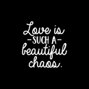 Vinyl Wall Art Decal - Love Is Such A Beautiful Chaos - 17.5" x 17" - Trendy Inspirational Quote For Home Apartment Bedroom Living Room Office Decoration Sticker 5