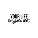 Vinyl Wall Art Decal - Your Life Is Your Art - 9" x 22" - Trendy Inspirational Artists Quote For Home Apartment Bedroom Living Room Closet Decoration Sticker 5