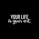 Vinyl Wall Art Decal - Your Life Is Your Art - 9" x 22" - Trendy Inspirational Artists Quote For Home Apartment Bedroom Living Room Closet Decoration Sticker 4