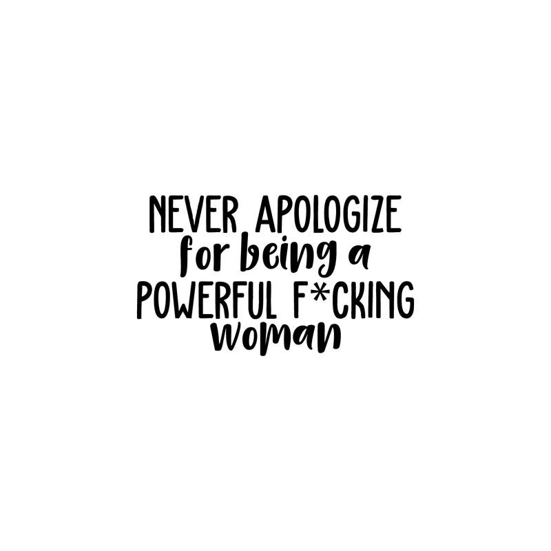 Vinyl Wall Art Decal - Never Apologize For Being A Powerful F*cking Woman - 13" x 22" - Trendy Inspirational Women Quote For Home Girls Apartment Bedroom Office Workplace Decoration Sticker 1