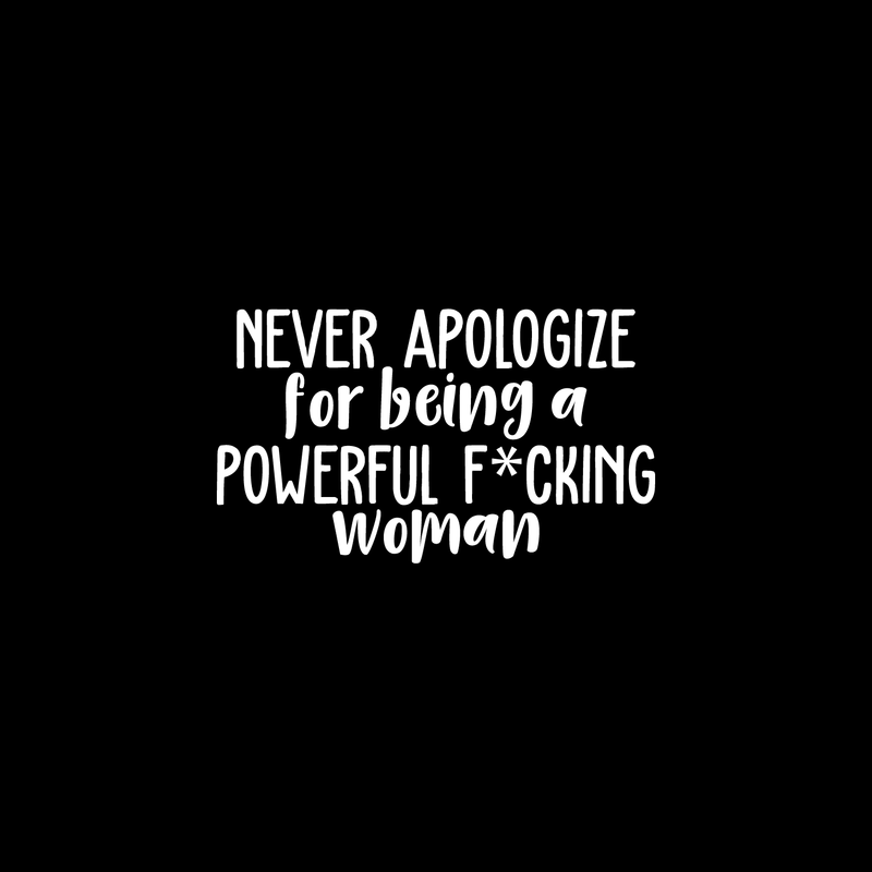 Vinyl Wall Art Decal - Never Apologize For Being A Powerful F*cking Woman - 13" x 22" - Trendy Inspirational Women Quote For Home Girls Apartment Bedroom Office Workplace Decoration Sticker 1