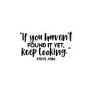 Vinyl Wall Art Decal - If You Haven't Found It Yet Keep Looking - Modern Motivational Steve Jobs Quote For Home Apartment Bedroom Boardroom Office Workplace Decoration Sticker 1