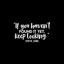 Vinyl Wall Art Decal - If You Haven't Found It Yet Keep Looking - 12" x 22" - Modern Motivational Steve Jobs Quote For Home Apartment Bedroom Boardroom Office Workplace Decoration Sticker 1