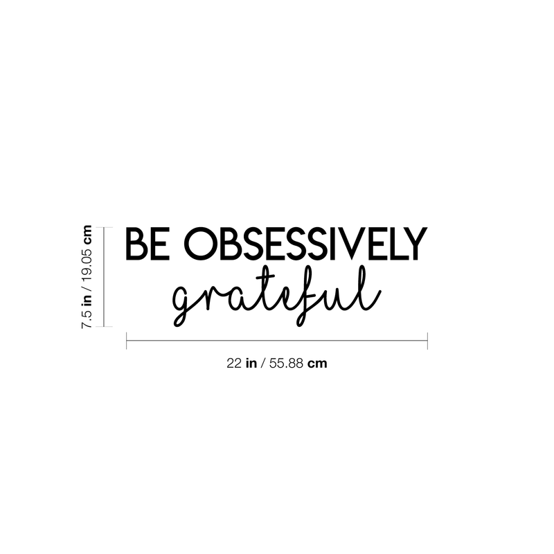 Vinyl Wall Art Decal - Be Obsessively Grateful - 7.5" x 22" - Modern Inspirational Positive Quote For Home Apartment Bedroom Closet Living Room Office Decoration Sticker 1