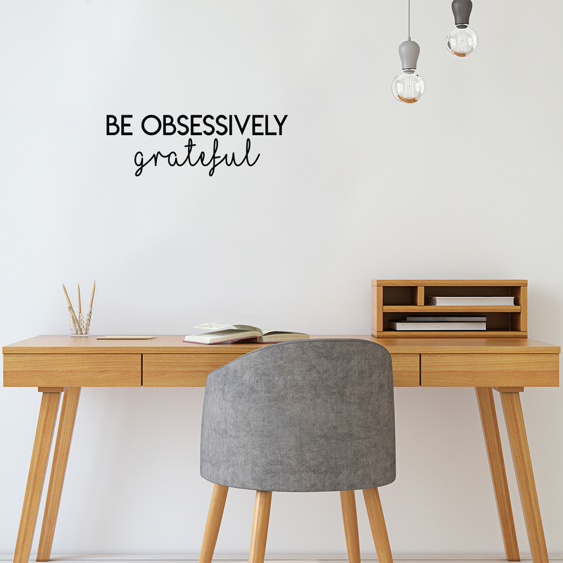 Vinyl Wall Art Decal - Be Obsessively Grateful - 7. Modern Inspirational Positive Quote For Home Apartment Bedroom Closet Living Room Office Decoration Sticker 3